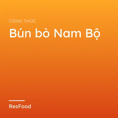 Công thức và cách làm món bún bò Nam Bộ