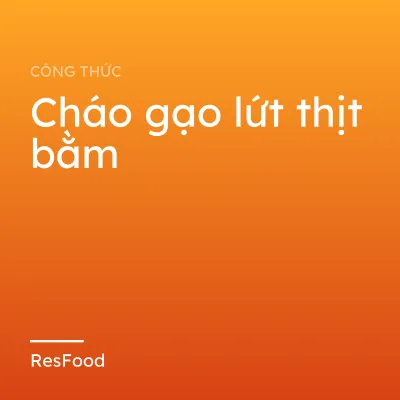 Công thức và cách làm món cháo gạo lứt thịt bằm