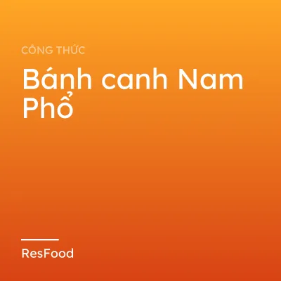 Công thức và cách làm món bánh canh Nam Phổ