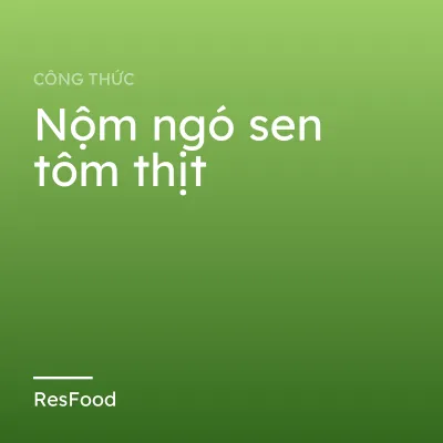 Công thức và cách làm món nộm ngó sen tôm thịt