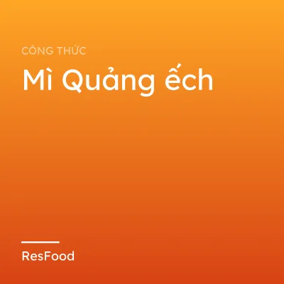 Công thức và cách làm món mì Quảng ếch