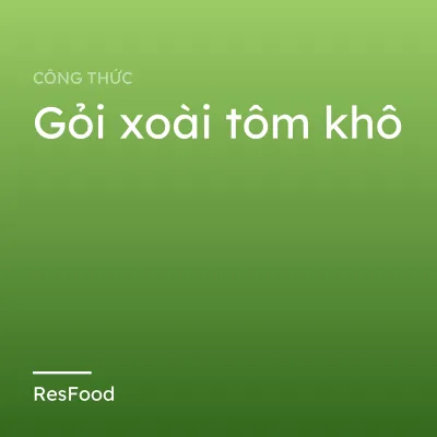 Công thức và cách làm món gỏi xoài tôm khô