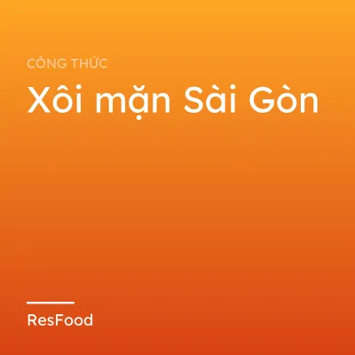 Công thức và cách làm món xôi mặn Sài Gòn