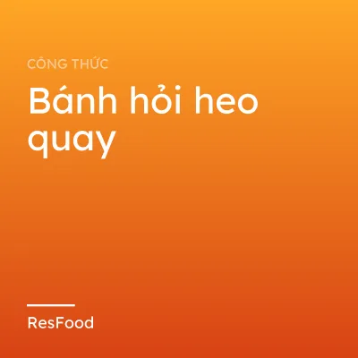 Công thức và cách làm món bánh hỏi heo quay