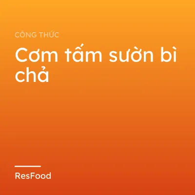 Công thức và cách làm món cơm tấm sườn bì chả