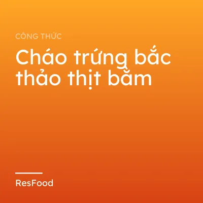Công thức và cách làm món cháo trứng bắc thảo thịt bằm