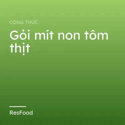 Công thức và cách làm món gỏi mít non tôm thịt