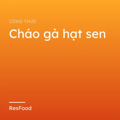 Công thức và cách làm món cháo gà hạt sen