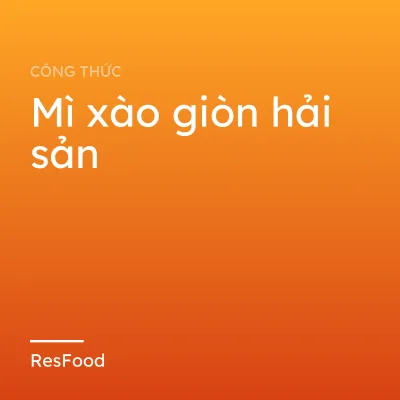 Công thức và cách làm món mì xào giòn hải sản