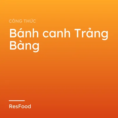 Công thức và cách làm món bánh canh Trảng Bàng