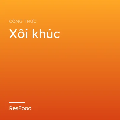 Công thức và cách làm món xôi khúc