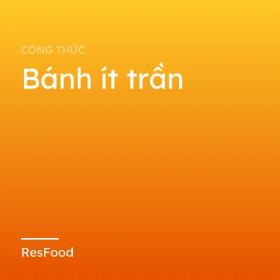 Công thức và cách làm món bánh ít trần