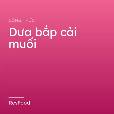 Công thức và cách làm món dưa bắp cải muối