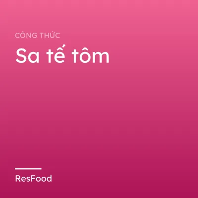 Công thức và cách làm món sa tế tôm