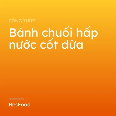 Công thức và cách làm món bánh chuối hấp nước cốt dừa