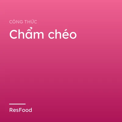 Công thức và cách làm món chẩm chéo