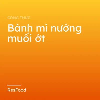 Công thức và cách làm món bánh mì nướng muối ớt