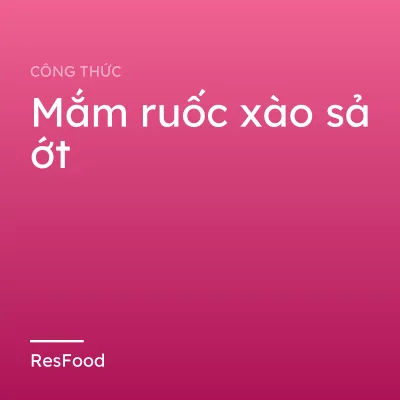 Công thức và cách làm món mắm ruốc xào sả ớt