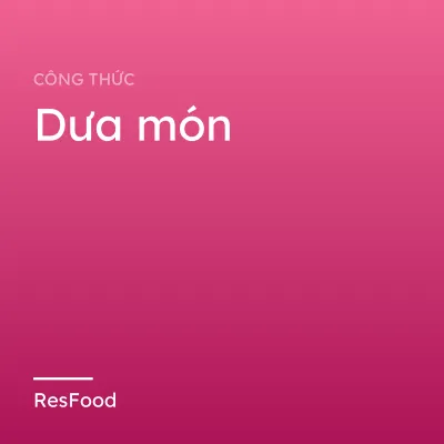 Công thức và cách làm món dưa món