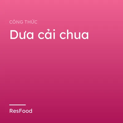 Công thức và cách làm món dưa cải chua