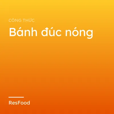 Công thức và cách làm món bánh đúc nóng