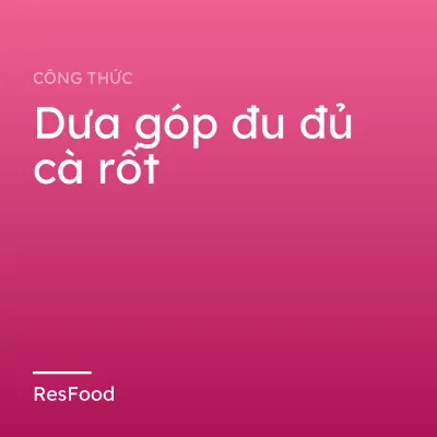 Công thức và cách làm món dưa góp đu đủ cà rốt