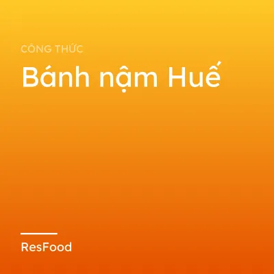 Công thức và cách làm món bánh nậm Huế