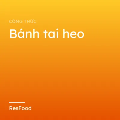 Công thức và cách làm món bánh tai heo