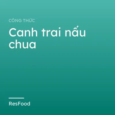 Công thức và cách làm món canh trai nấu chua