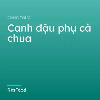 Công thức và cách làm món canh đậu phụ cà chua