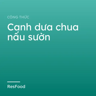 Công thức và cách làm món canh dưa chua nấu sườn