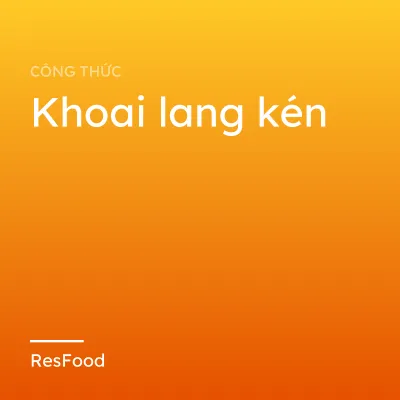 Công thức và cách làm món khoai lang kén
