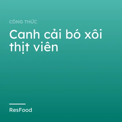 Canh cải bó xôi thịt viên