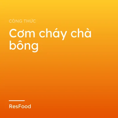 Công thức và cách làm món cơm cháy chà bông
