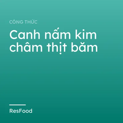 Công thức và cách làm món canh nấm kim châm thịt băm