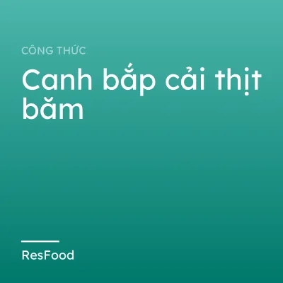 Công thức và cách làm món canh bắp cải thịt băm
