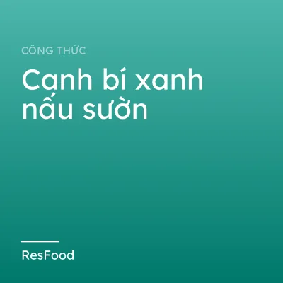 Công thức và cách làm món canh bí xanh nấu sườn