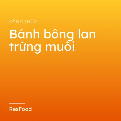 Công thức và cách làm món bánh bông lan trứng muối