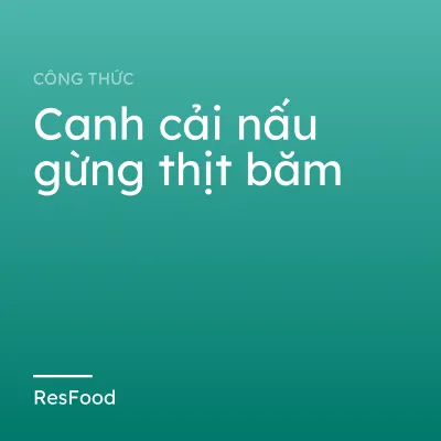 Canh cải nấu gừng thịt băm
