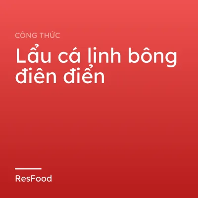 Công thức và cách làm món lẩu cá linh bông điên điển