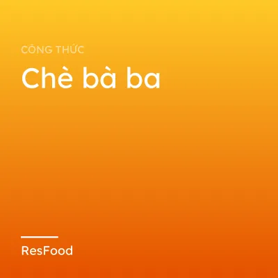 Công thức và cách làm món chè bà ba