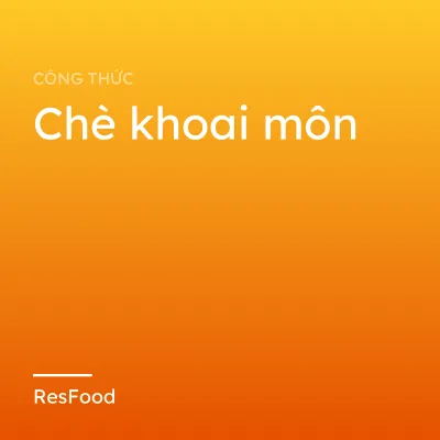 Công thức và cách làm món chè khoai môn
