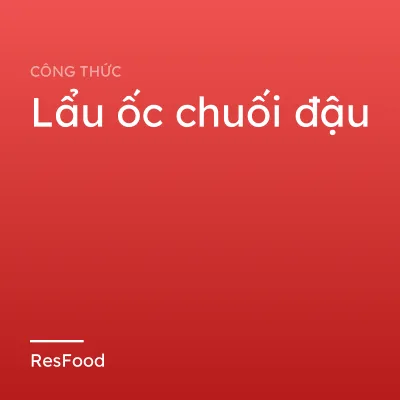 Lẩu ốc chuối đậu