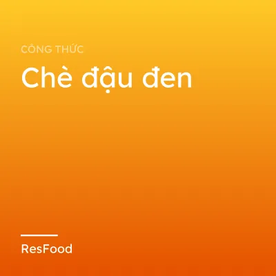Công thức và cách làm món chè đậu đen