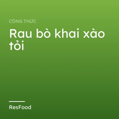 Công thức và cách làm món rau bò khai xào tỏi