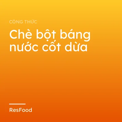 Công thức và cách làm món chè bột báng nước cốt dừa