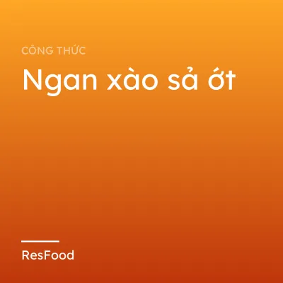 Ngan xào sả ớt