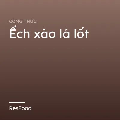Công thức và cách làm món ếch xào lá lốt