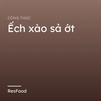 Công thức và cách làm món ếch xào sả ớt